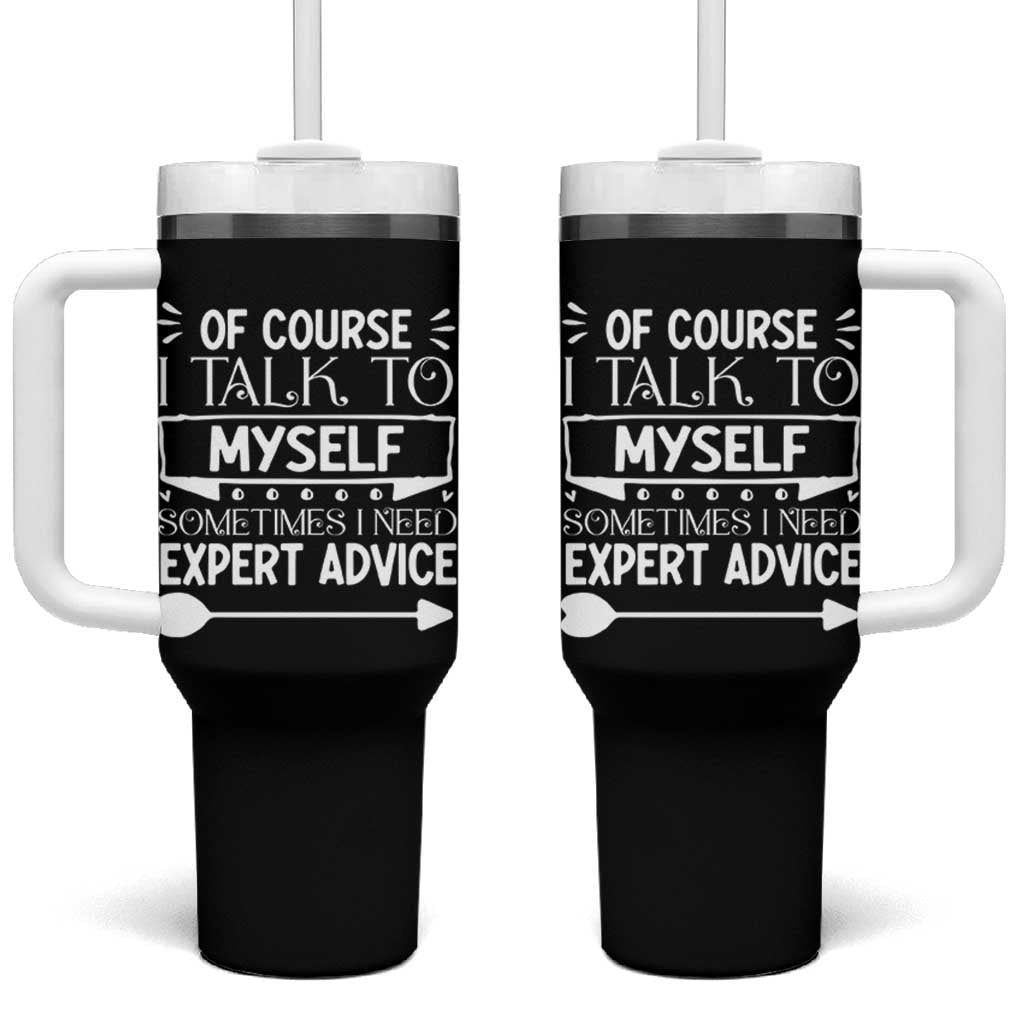 Funny Sarcastic Introvert Quote Tumbler With Handle Of Course I Talk To Myself I Need Expert Advice - Wonder Print Shop