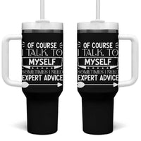 Funny Sarcastic Introvert Quote Tumbler With Handle Of Course I Talk To Myself I Need Expert Advice - Wonder Print Shop