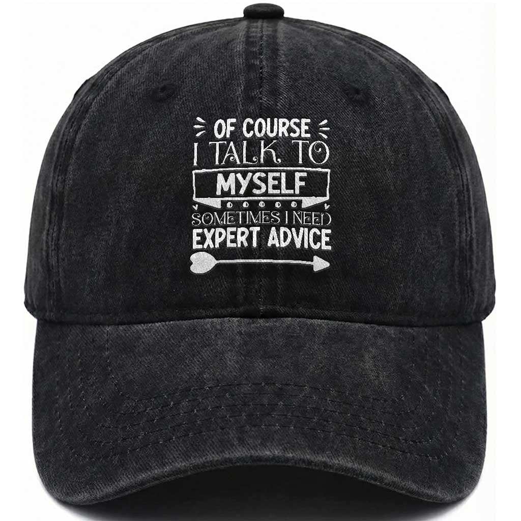 Funny Sarcastic Introvert Quote Washed Cotton Baseball Cap Of Course I Talk To Myself I Need Expert Advice