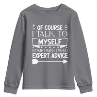 Funny Sarcastic Introvert Quote Youth Sweatshirt Of Course I Talk To Myself I Need Expert Advice - Wonder Print Shop
