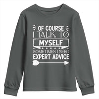 Funny Sarcastic Introvert Quote Youth Sweatshirt Of Course I Talk To Myself I Need Expert Advice - Wonder Print Shop