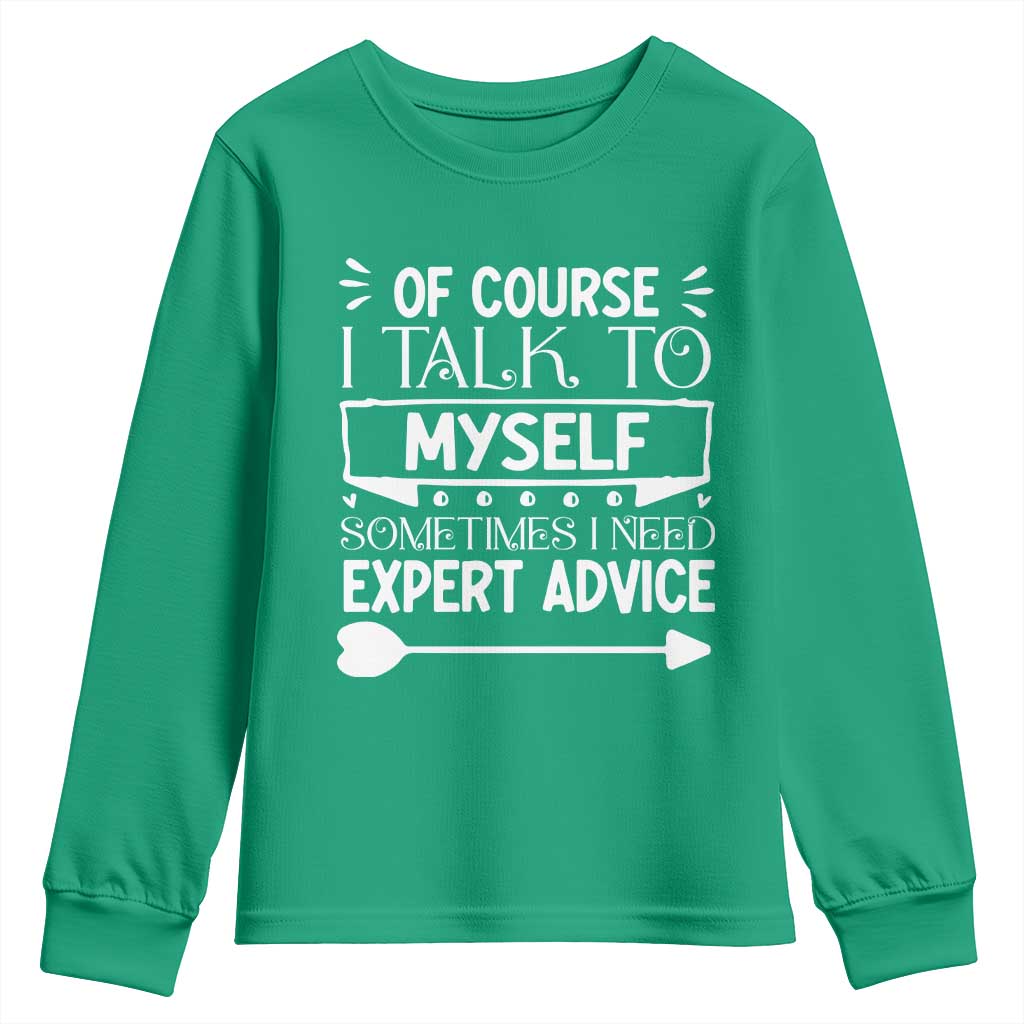 Funny Sarcastic Introvert Quote Youth Sweatshirt Of Course I Talk To Myself I Need Expert Advice - Wonder Print Shop