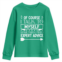 Funny Sarcastic Introvert Quote Youth Sweatshirt Of Course I Talk To Myself I Need Expert Advice - Wonder Print Shop