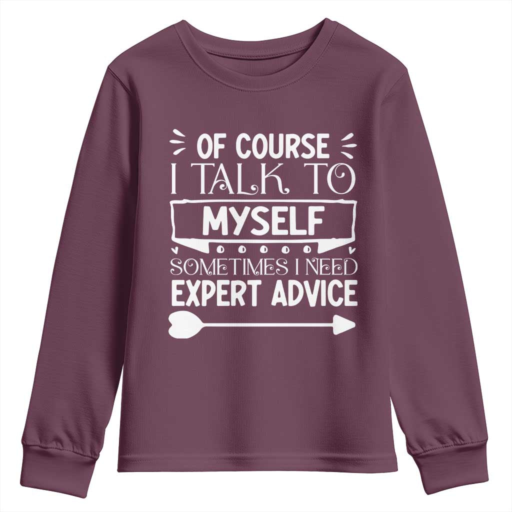 Funny Sarcastic Introvert Quote Youth Sweatshirt Of Course I Talk To Myself I Need Expert Advice - Wonder Print Shop