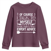 Funny Sarcastic Introvert Quote Youth Sweatshirt Of Course I Talk To Myself I Need Expert Advice - Wonder Print Shop