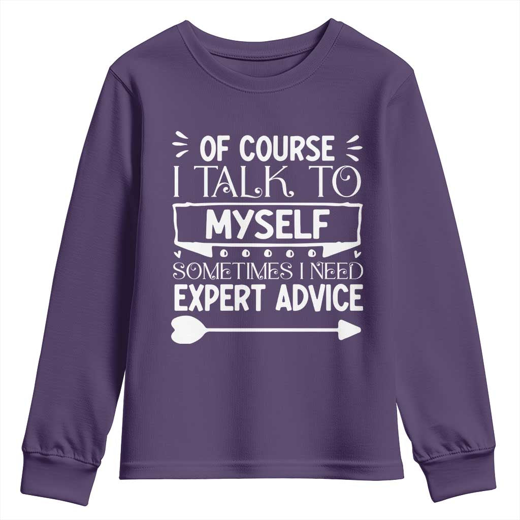 Funny Sarcastic Introvert Quote Youth Sweatshirt Of Course I Talk To Myself I Need Expert Advice - Wonder Print Shop