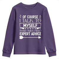 Funny Sarcastic Introvert Quote Youth Sweatshirt Of Course I Talk To Myself I Need Expert Advice - Wonder Print Shop