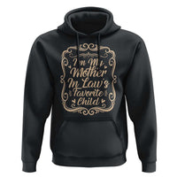 I Am My Mother In Laws Favorite Child Hoodie Funny Family Joke Gift - Wonder Print Shop