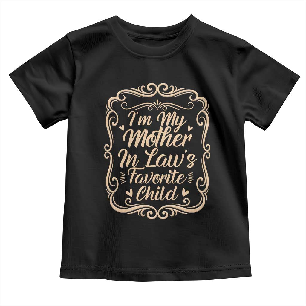 I Am My Mother In Laws Favorite Child Toddler T Shirt Funny Family Joke Gift - Wonder Print Shop