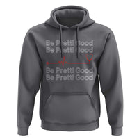 Be Pretti Good Hoodie Nurse Tribute Alex Pretti Healthcare Gift