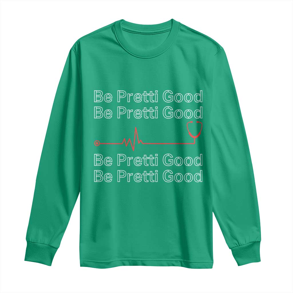 Be Pretti Good Long Sleeve Shirt Nurse Tribute Alex Pretti Healthcare Gift