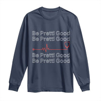 Be Pretti Good Long Sleeve Shirt Nurse Tribute Alex Pretti Healthcare Gift