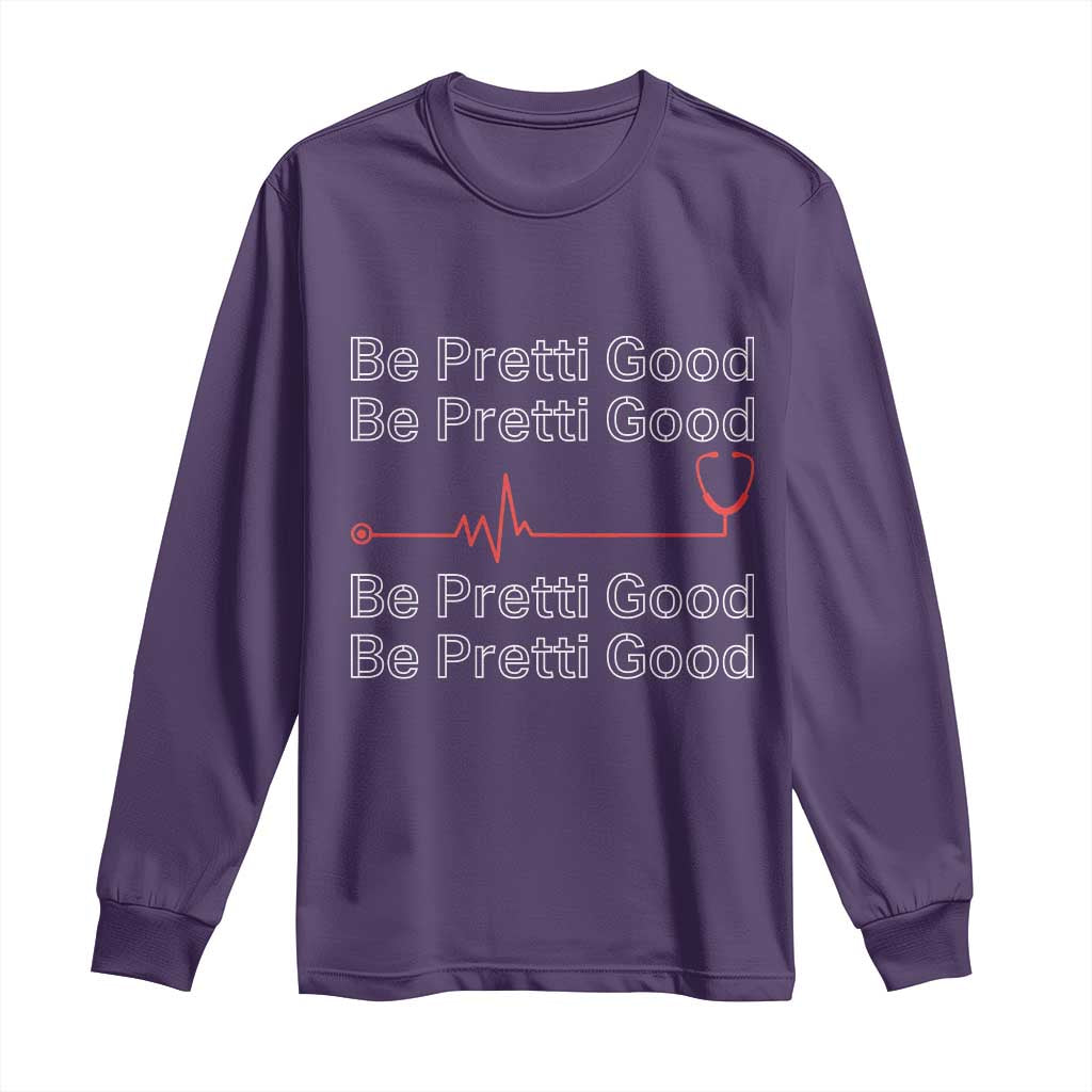 Be Pretti Good Long Sleeve Shirt Nurse Tribute Alex Pretti Healthcare Gift