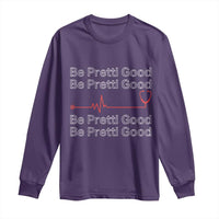 Be Pretti Good Long Sleeve Shirt Nurse Tribute Alex Pretti Healthcare Gift