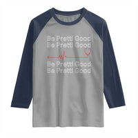 Be Pretti Good Raglan Shirt Nurse Tribute Alex Pretti Healthcare Gift