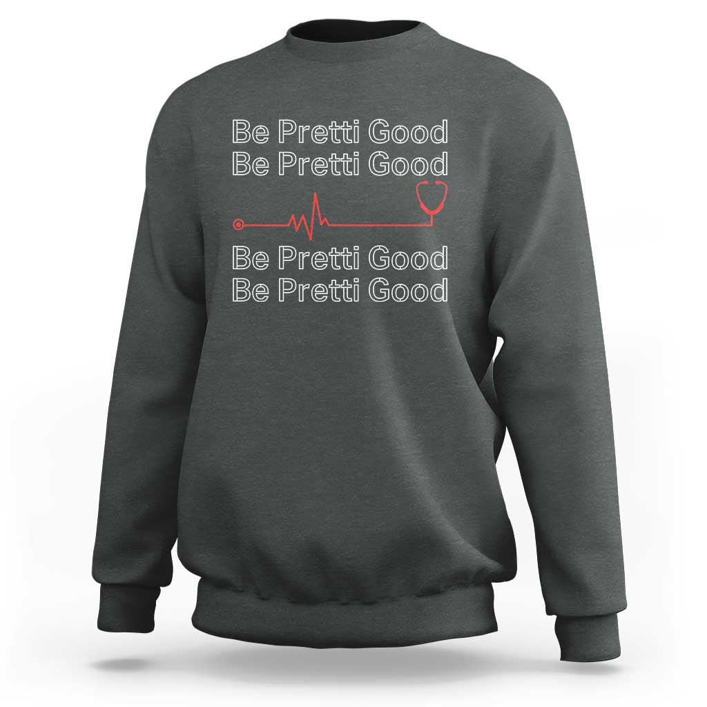Be Pretti Good Sweatshirt Nurse Tribute Alex Pretti Healthcare Gift