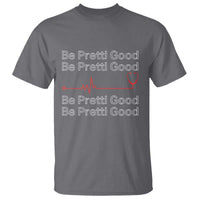 Be Pretti Good T Shirt Nurse Tribute Alex Pretti Healthcare Gift