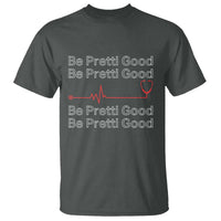 Be Pretti Good T Shirt Nurse Tribute Alex Pretti Healthcare Gift