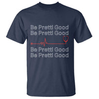 Be Pretti Good T Shirt Nurse Tribute Alex Pretti Healthcare Gift