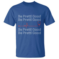 Be Pretti Good T Shirt Nurse Tribute Alex Pretti Healthcare Gift