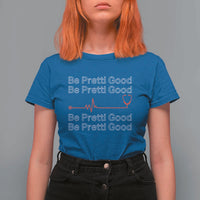 Be Pretti Good T Shirt For Women Nurse Tribute Alex Pretti Healthcare Gift