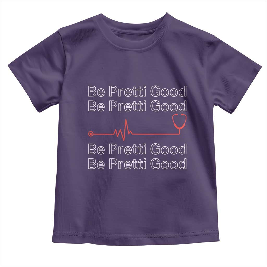 Be Pretti Good Toddler T Shirt Nurse Tribute Alex Pretti Healthcare Gift