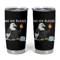 No Ice Please Tumbler Cup Funny American Eagle Social Justice Gift