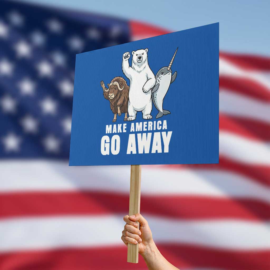 Funny Make America Go Away Protest Sign Anti Authoritarian Political Gag Gift