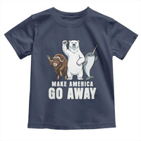 Funny Make America Go Away Toddler T Shirt Anti Authoritarian Political Gag Gift
