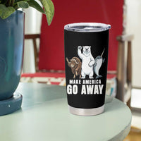 Funny Make America Go Away Tumbler Cup Anti Authoritarian Political Gag Gift