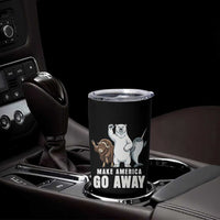 Funny Make America Go Away Tumbler Cup Anti Authoritarian Political Gag Gift