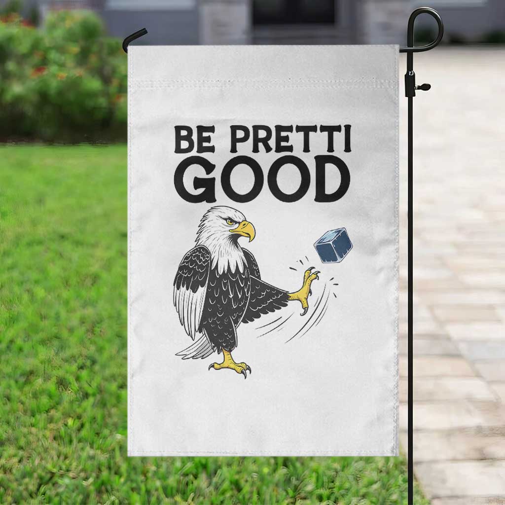 American Eagle Be Pretti Good Garden Flag Minneapolis Support Gift