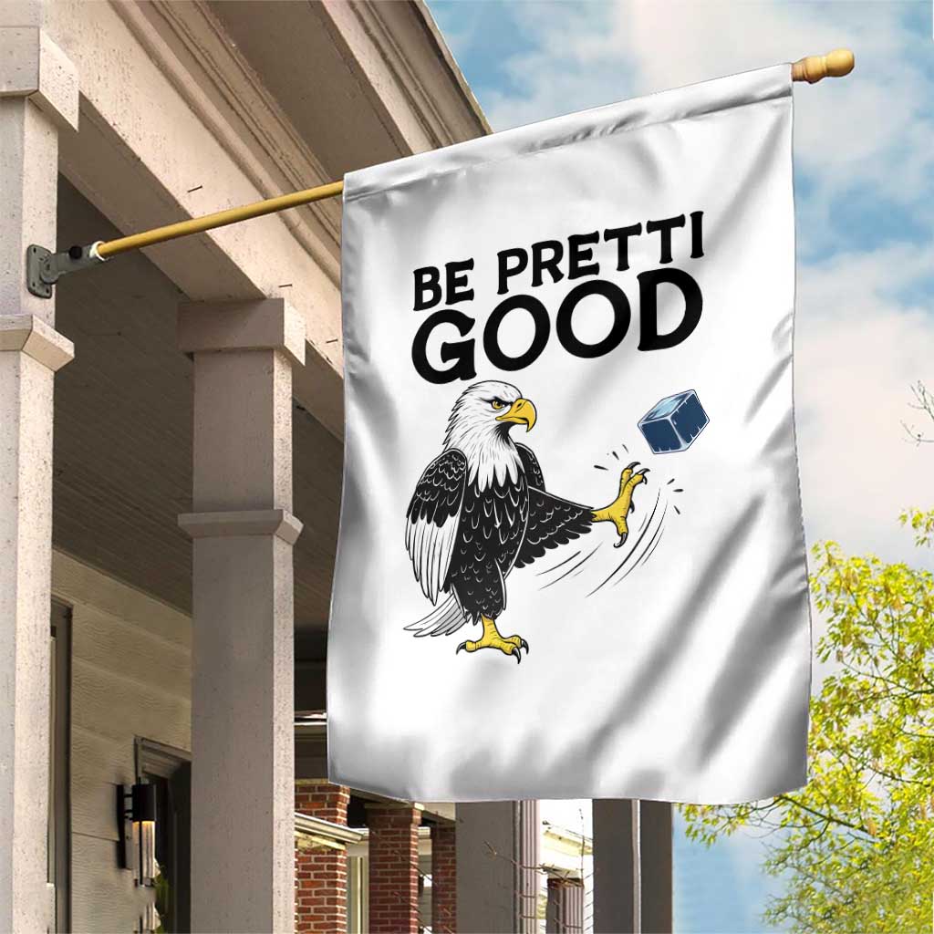 American Eagle Be Pretti Good Garden Flag Minneapolis Support Gift