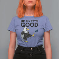 American Eagle Be Pretti Good T Shirt For Women Minneapolis Support Gift