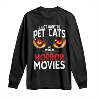 I Just Want To Pet Cats And Watch Horror Movies Long Sleeve Shirt - Wonder Print Shop