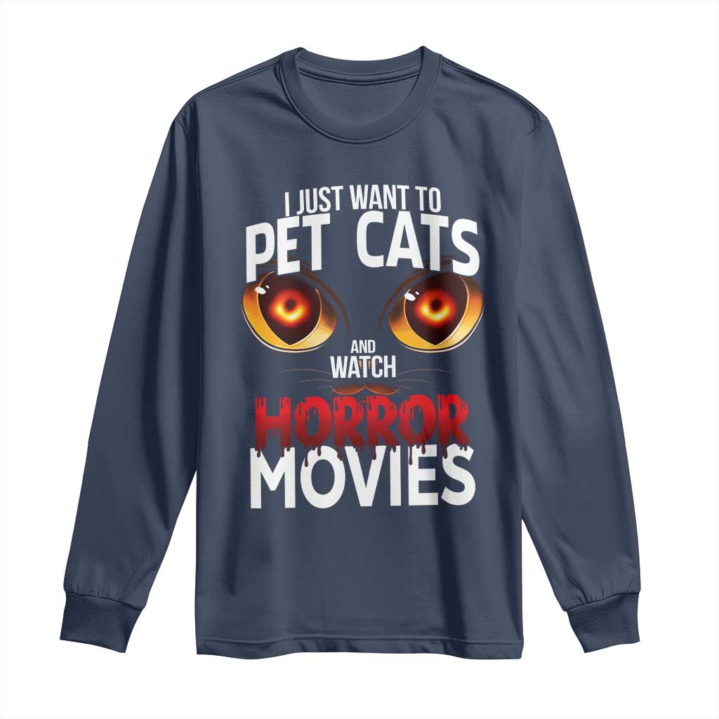 I Just Want To Pet Cats And Watch Horror Movies Long Sleeve Shirt - Wonder Print Shop