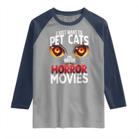I Just Want To Pet Cats And Watch Horror Movies Raglan Shirt - Wonder Print Shop