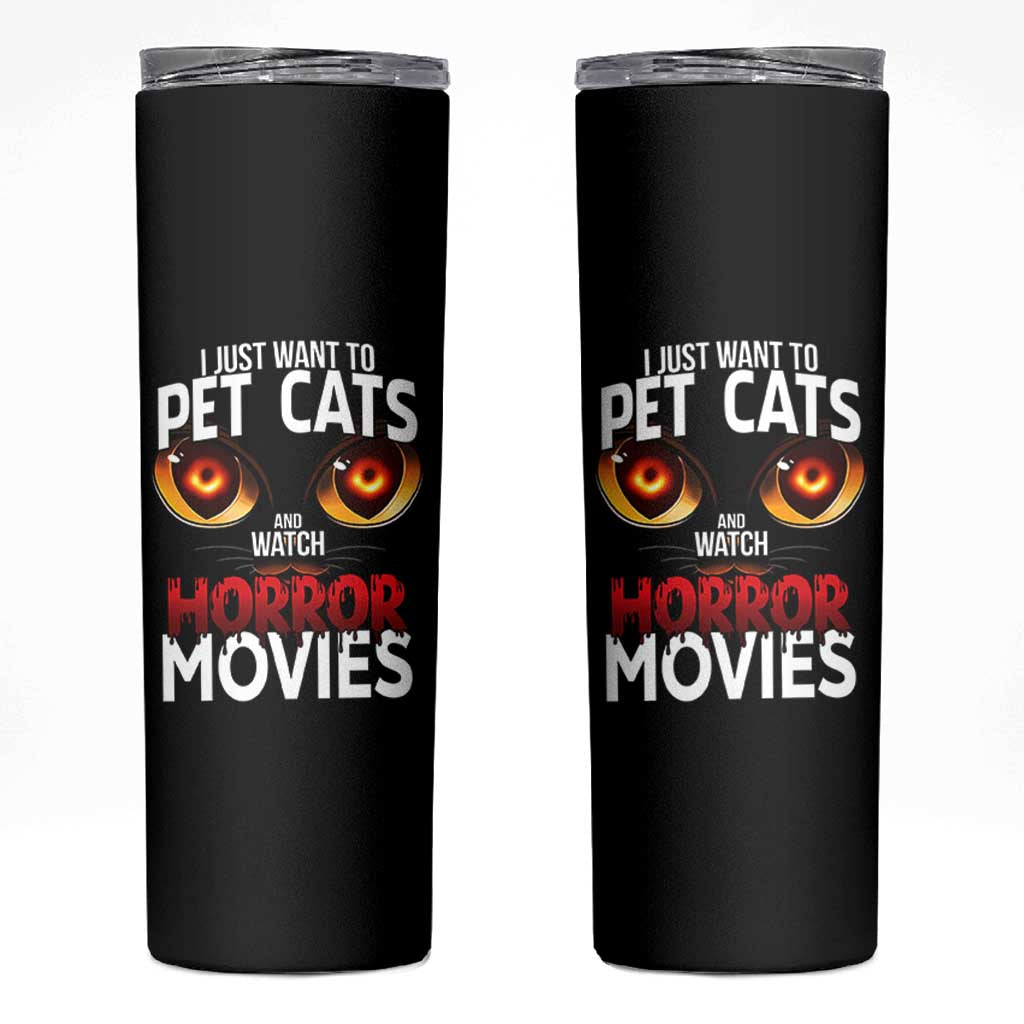 I Just Want To Pet Cats And Watch Horror Movies Skinny Tumbler