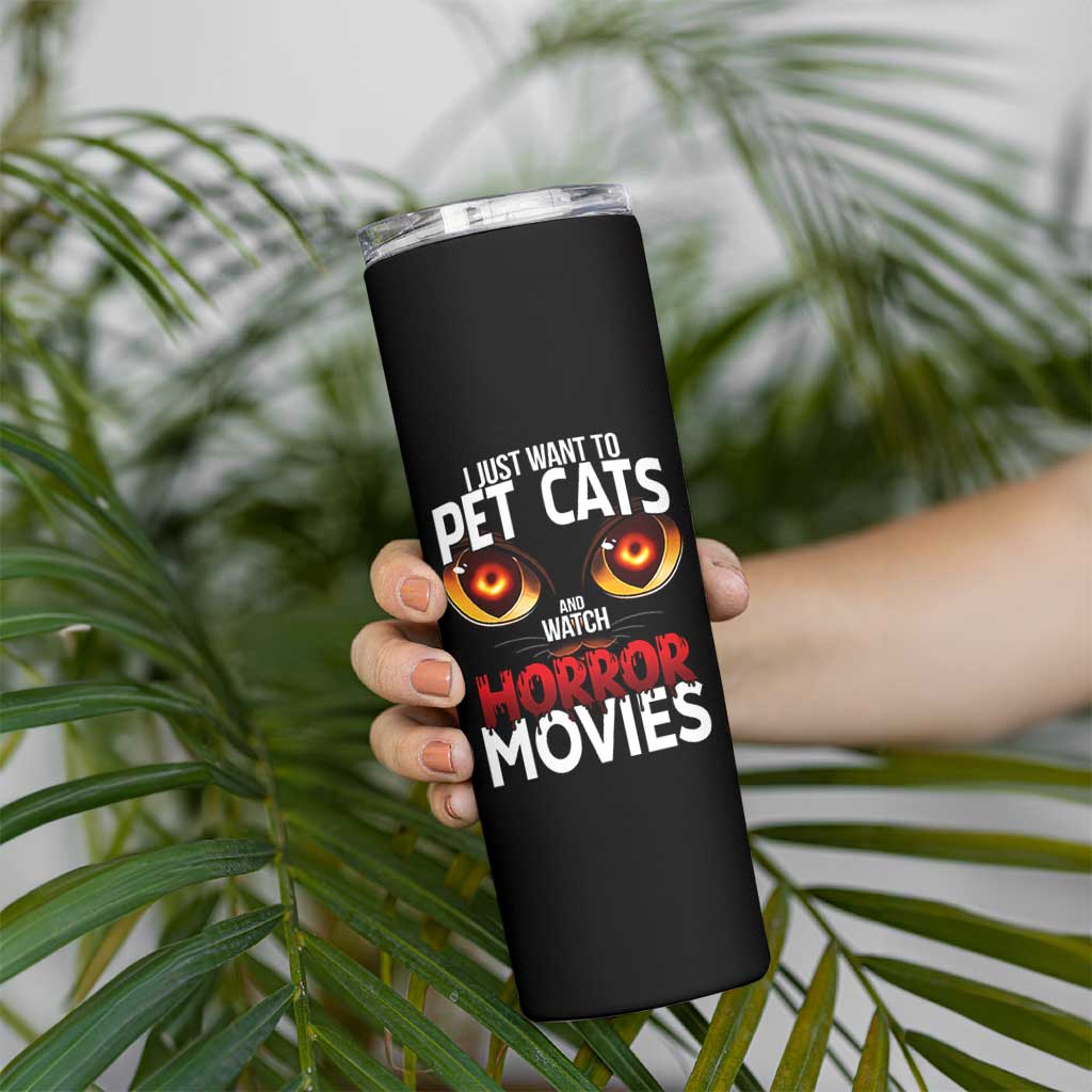 I Just Want To Pet Cats And Watch Horror Movies Skinny Tumbler