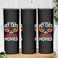 I Just Want To Pet Cats And Watch Horror Movies Skinny Tumbler