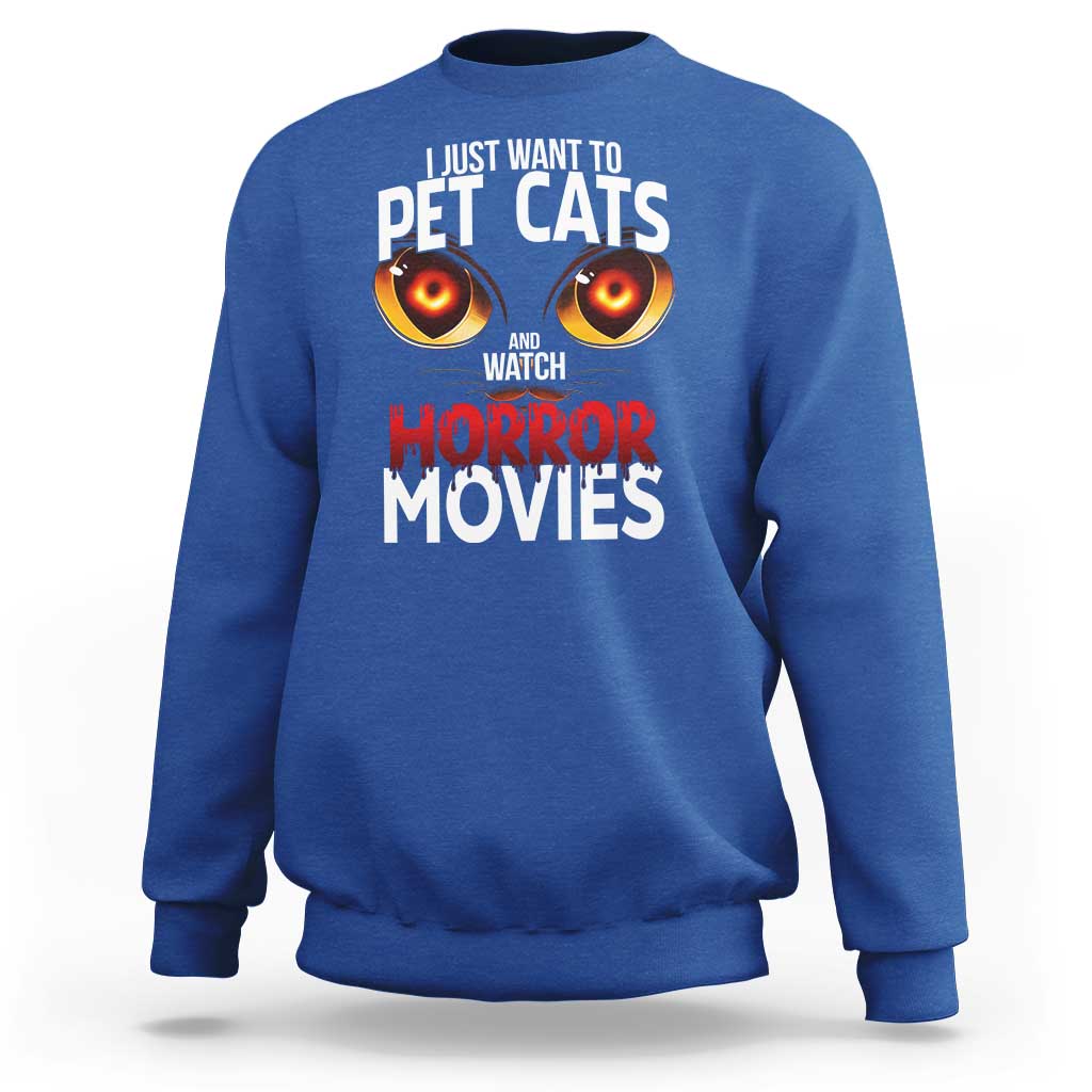 I Just Want To Pet Cats And Watch Horror Movies Sweatshirt - Wonder Print Shop