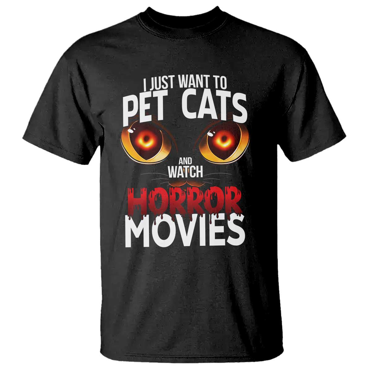 I Just Want To Pet Cats And Watch Horror Movies T Shirt - Wonder Print Shop
