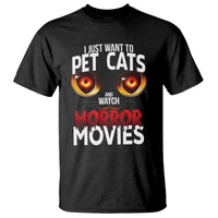 I Just Want To Pet Cats And Watch Horror Movies T Shirt - Wonder Print Shop