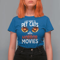 I Just Want To Pet Cats And Watch Horror Movies T Shirt For Women - Wonder Print Shop