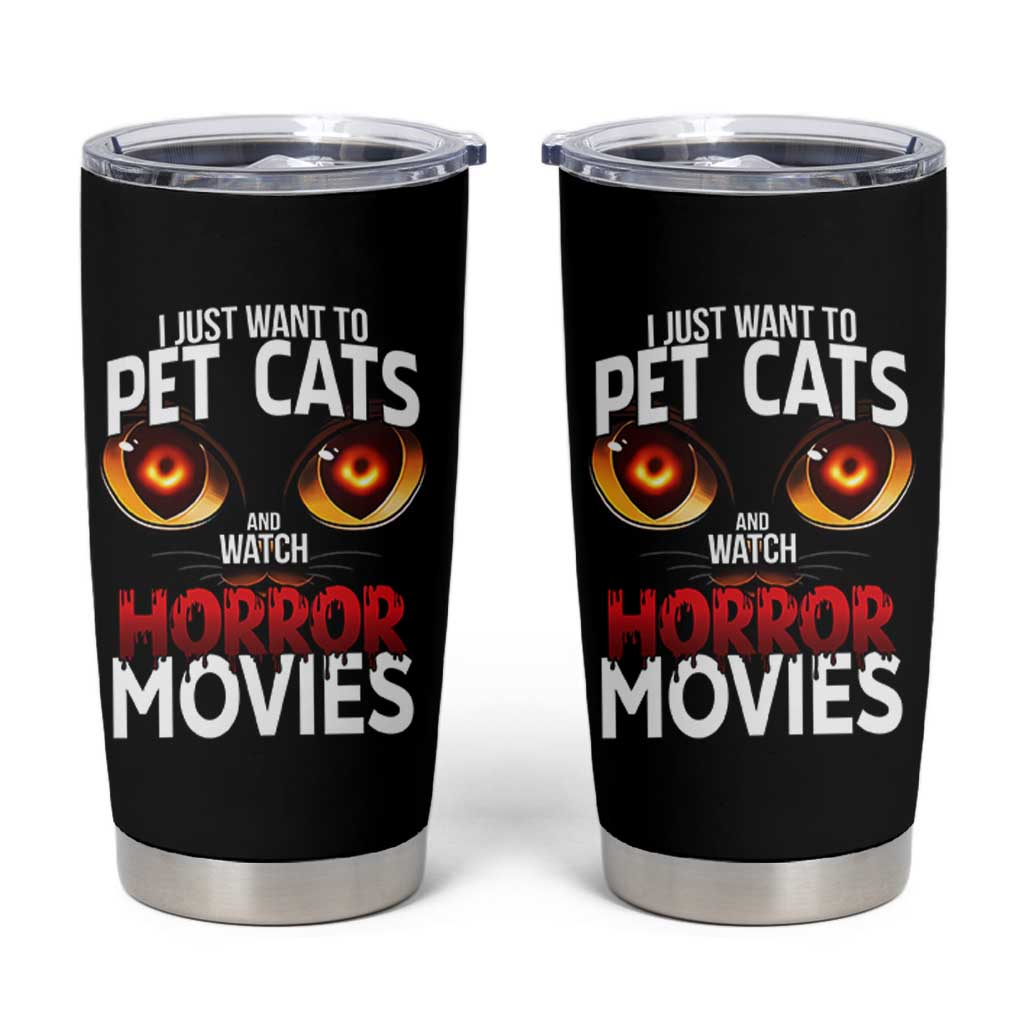 I Just Want To Pet Cats And Watch Horror Movies Tumbler Cup