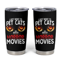 I Just Want To Pet Cats And Watch Horror Movies Tumbler Cup
