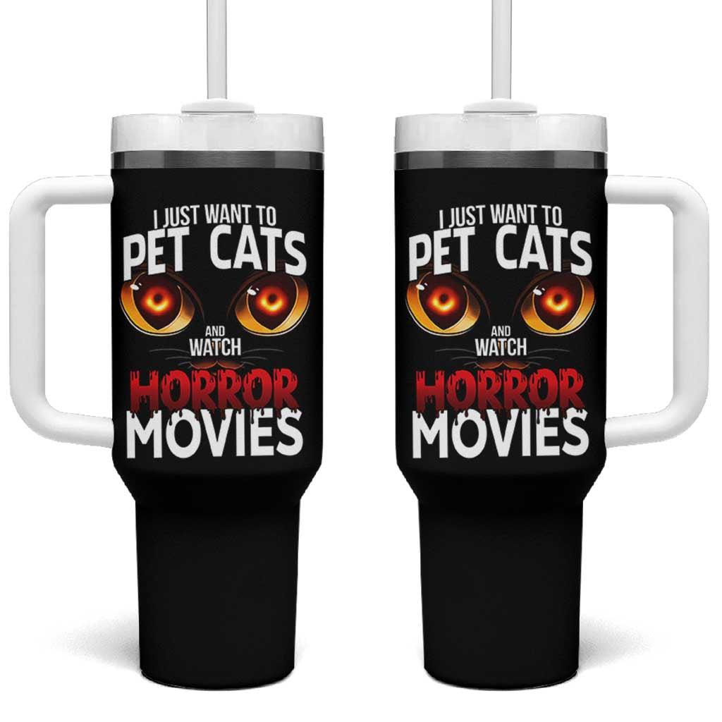 I Just Want To Pet Cats And Watch Horror Movies Tumbler With Handle