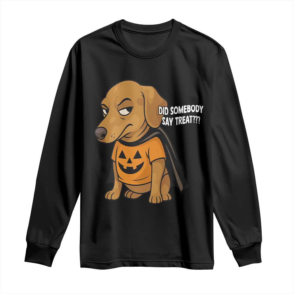 Halloween Dachshund Dog Long Sleeve Shirt Did Somebody Say Treat Meme - Wonder Print Shop