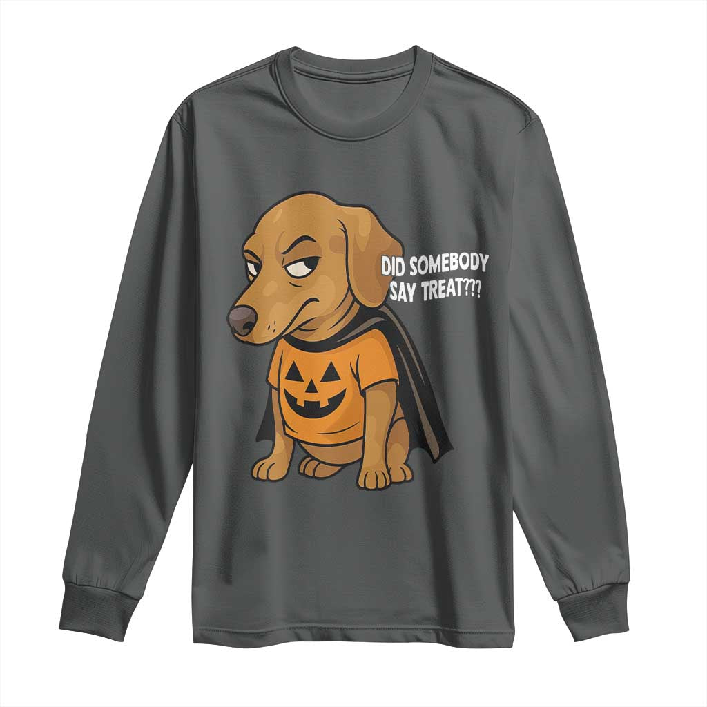 Halloween Dachshund Dog Long Sleeve Shirt Did Somebody Say Treat Meme - Wonder Print Shop