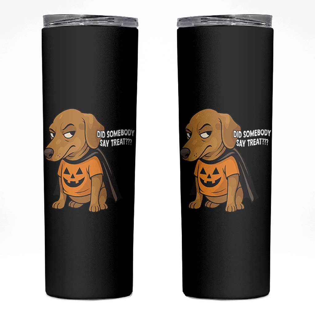 Halloween Dachshund Dog Skinny Tumbler Did Somebody Say Treat Meme